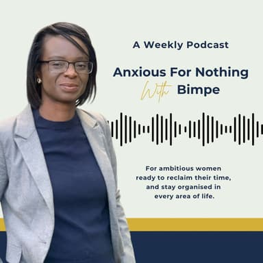 Anxious For Nothing with Bimpe - Time Management for Working Mums
